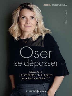 cover image of Oser se dépasser--Comment la sclérose en plaques m'a fait aimer la vie